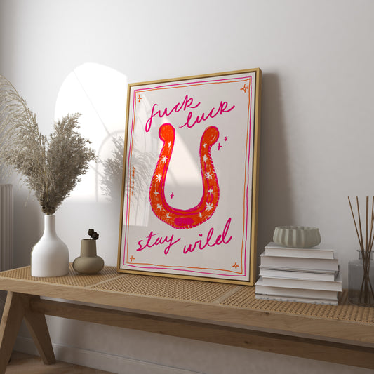 Fuck Luck Stay Wild Print