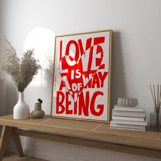 Love Is a Way of Being Print