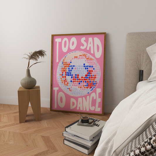 Too Sad to Dance Prints